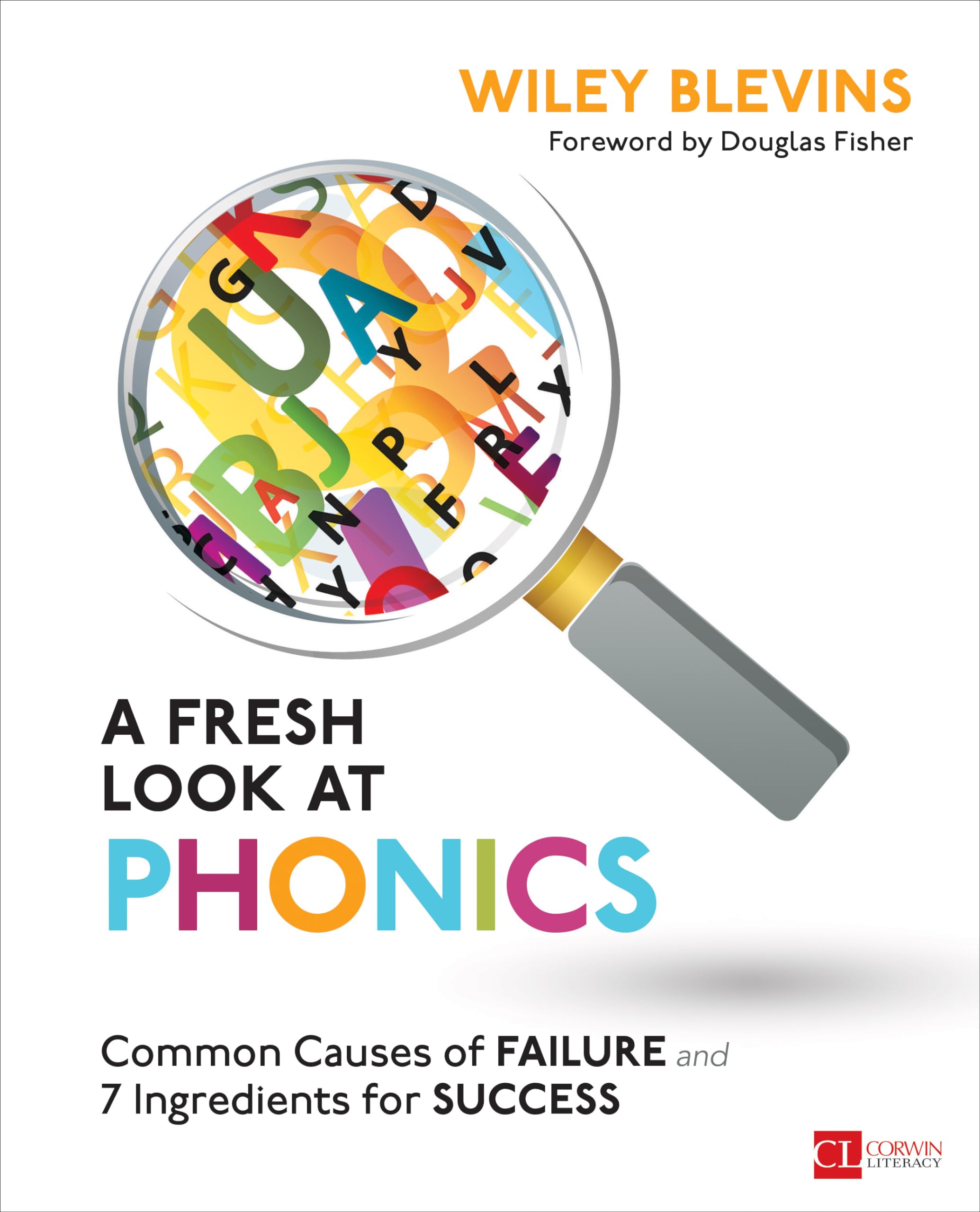 A Fresh Look at Phonics, Grades K2: Common Causes of Failure and 7 Ingredients for Success (Corwin Literacy)