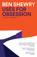 Uses for Obsession: A Chefs Memoir