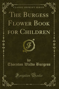 The Burgess Flower Book for Children (Classic Reprint)