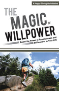 The Magic Of Willpower  Boost The Power Of Resoluteness And SelfControl In Your Life
