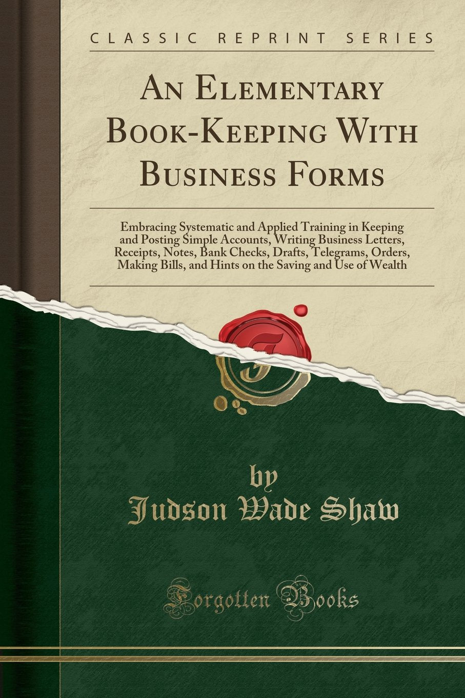 An Elementary BookKeeping with Business Forms: Embracing Systematic and Applied Training in Keeping and Posting Simple Accounts