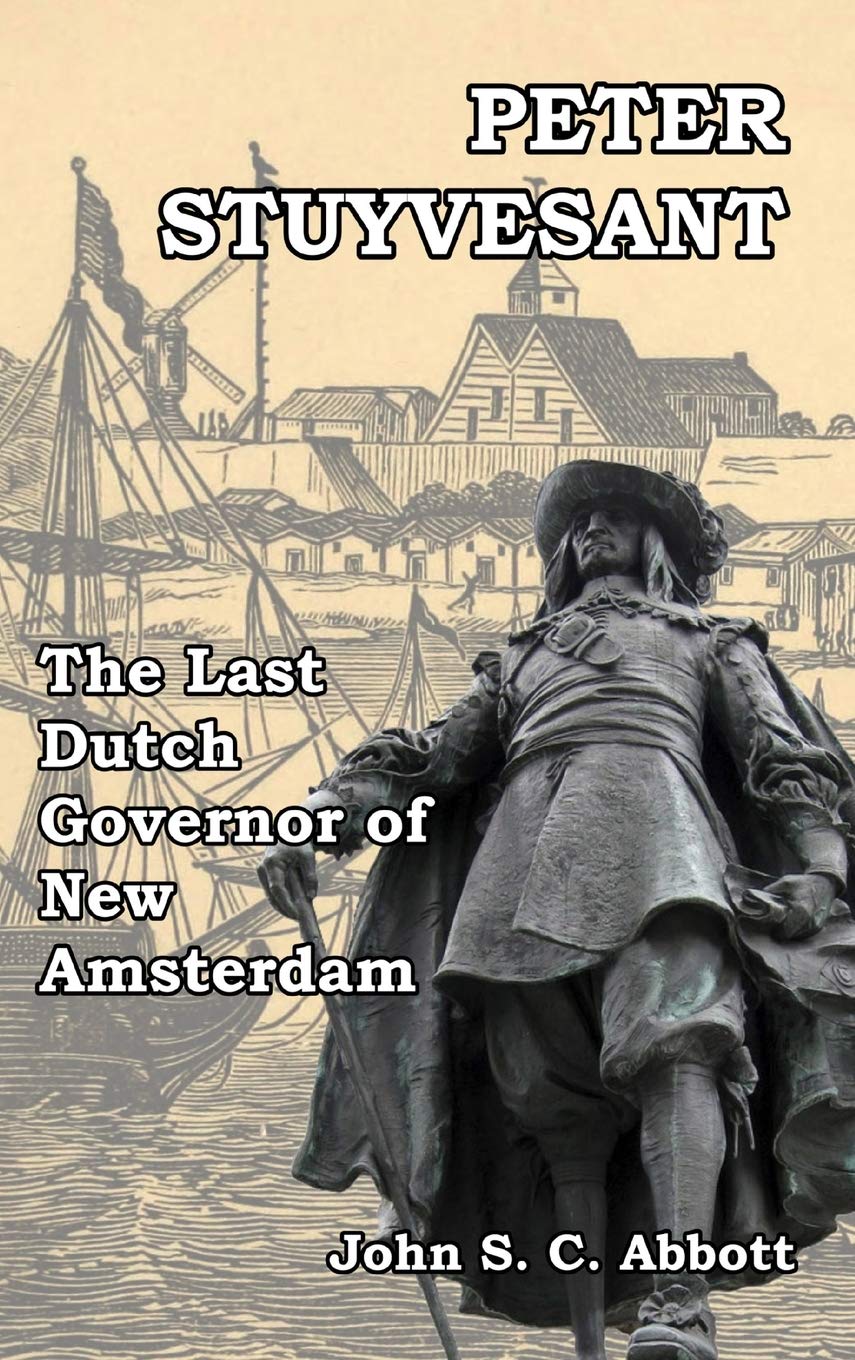 Peter Stuyvesant: The Last Dutch Governor of New Amsterdam