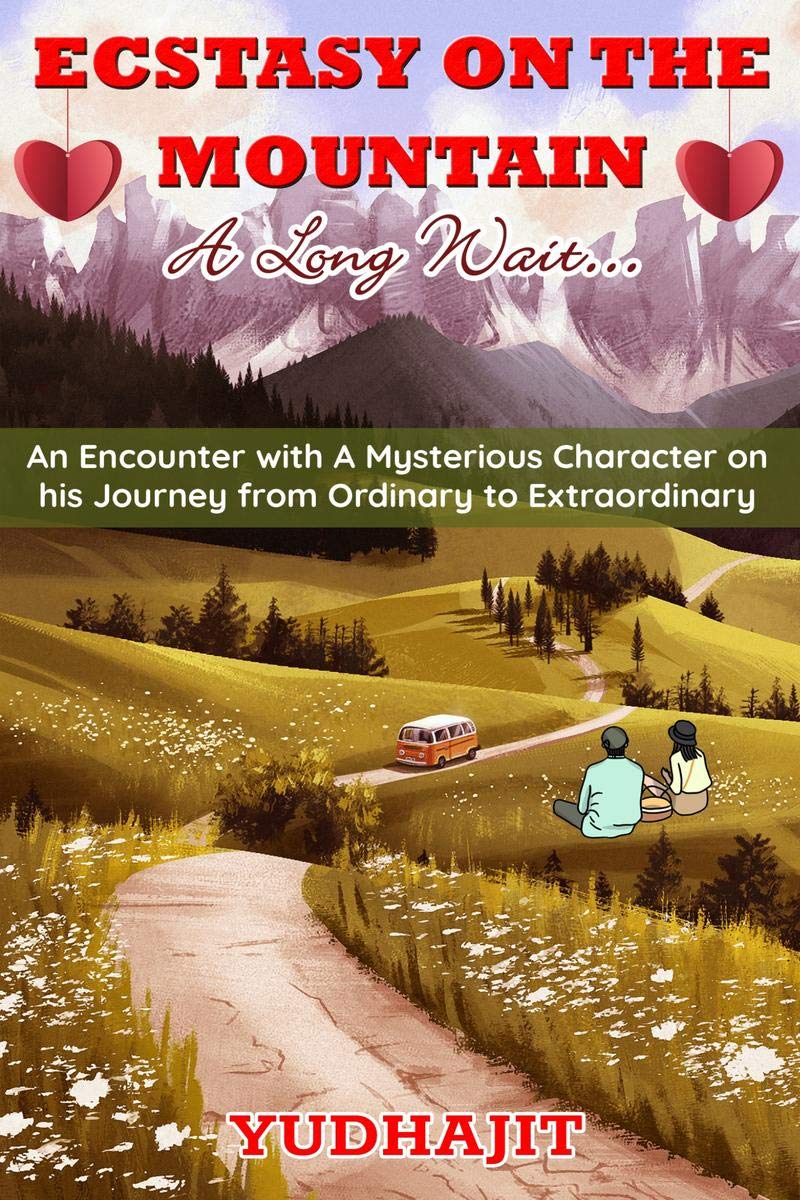 Ecstasy On The Mountain  A Long Wait... : An Encounter With A Mysterious Character On His Journey From Ordinary To Extraordinar