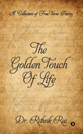 The Golden Touch Of Life : A Collection Of FreeVerse Poetry