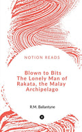 Blown To Bits The Lonely Man Of Rakata, The Malay Archipelago