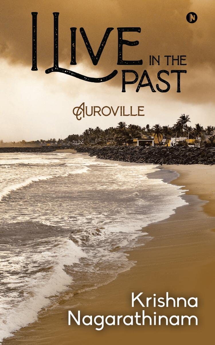 I Live in the Past : Auroville