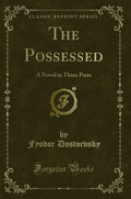 The Possessed: A Novel in Three Parts (Classic Reprint)