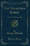 The Velveteen Rabbit: Or How Toys Become Real
