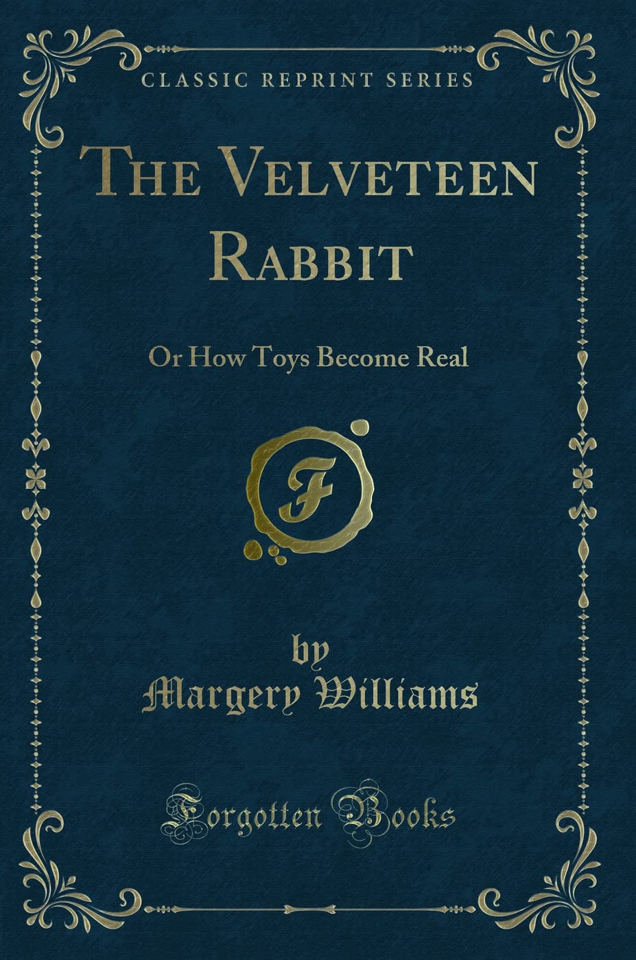 The Velveteen Rabbit: Or How Toys Become Real