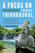 A Focus On Environment Through Thirukkural : Holistic Approach In Thirukkural Towards Environmental Challenge