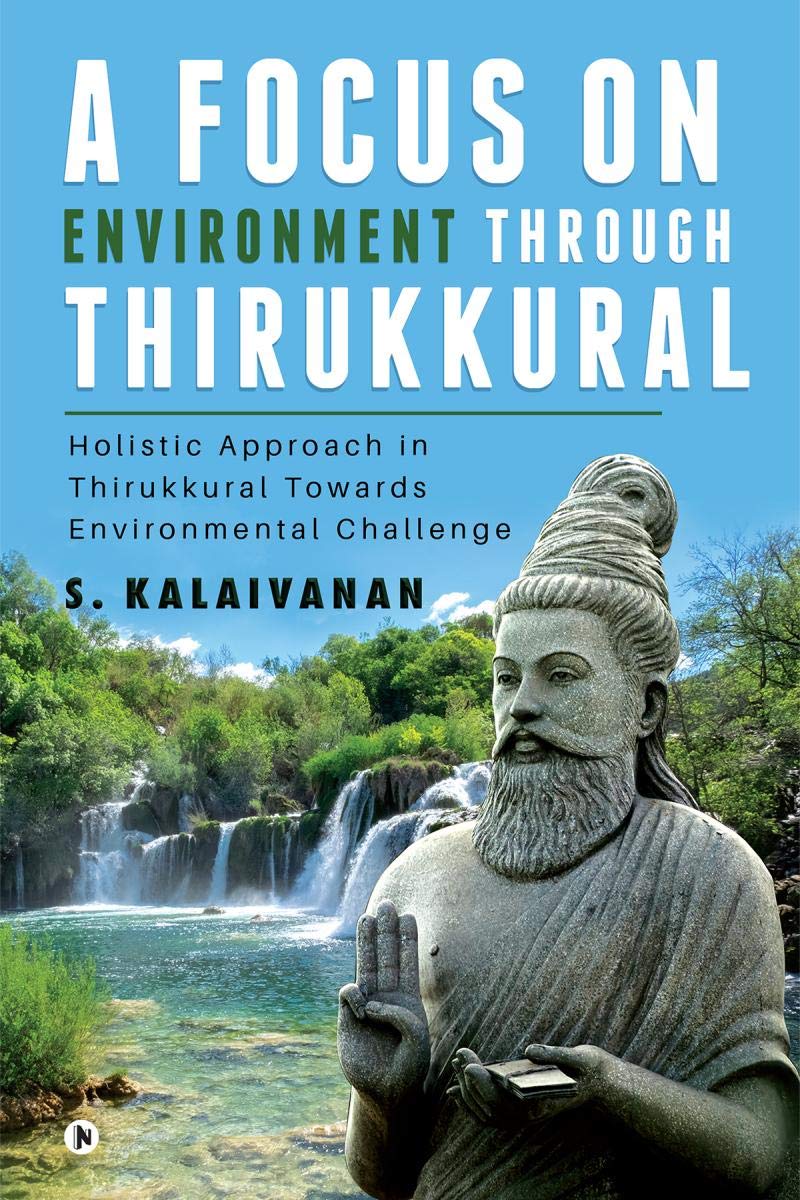 A Focus On Environment Through Thirukkural : Holistic Approach In Thirukkural Towards Environmental Challenge