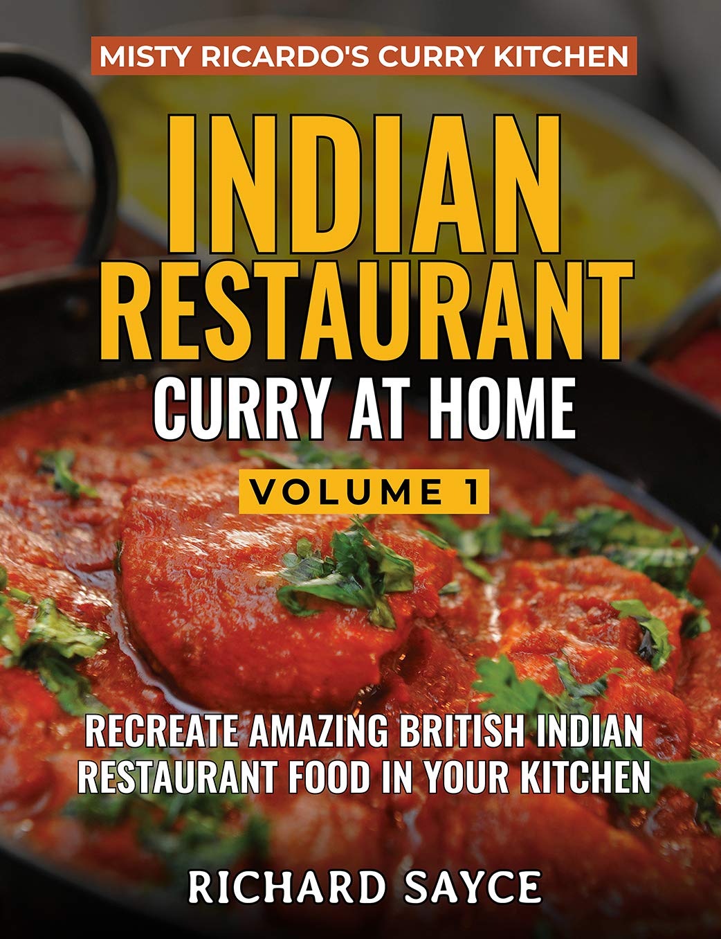 INDIAN RESTAURANT CURRY AT HOME VOLUME 1: Misty Ricardos Curry Kitchen