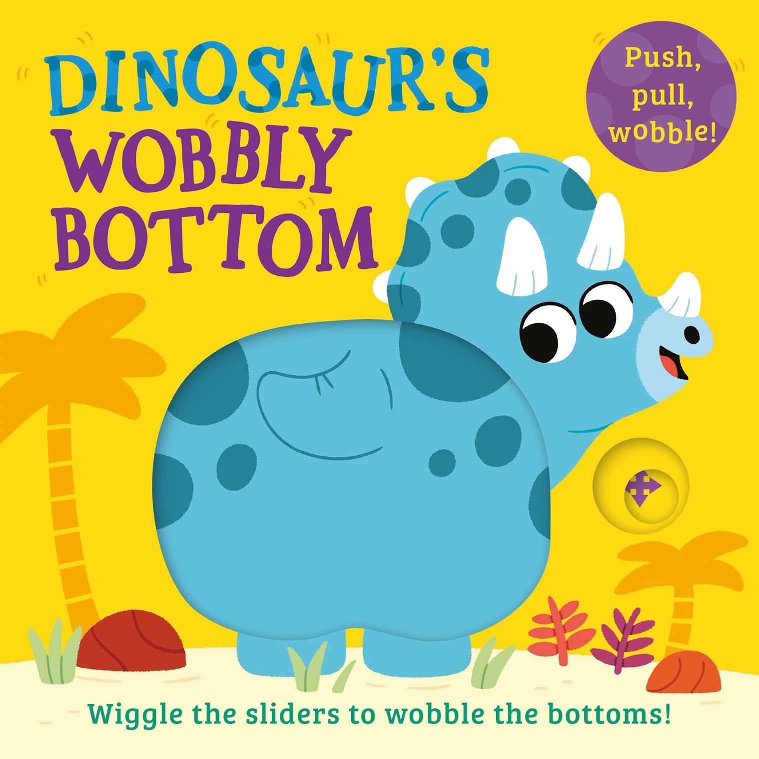 Dinosaurs Wobbly Bottom: A funfilled new interactive novelty board book series for 2024 with sliders to wobble! (WOBBLY BOTTOMS