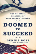 Doomed to Succeed: The U.S.Israel Relationship from Truman to Obama