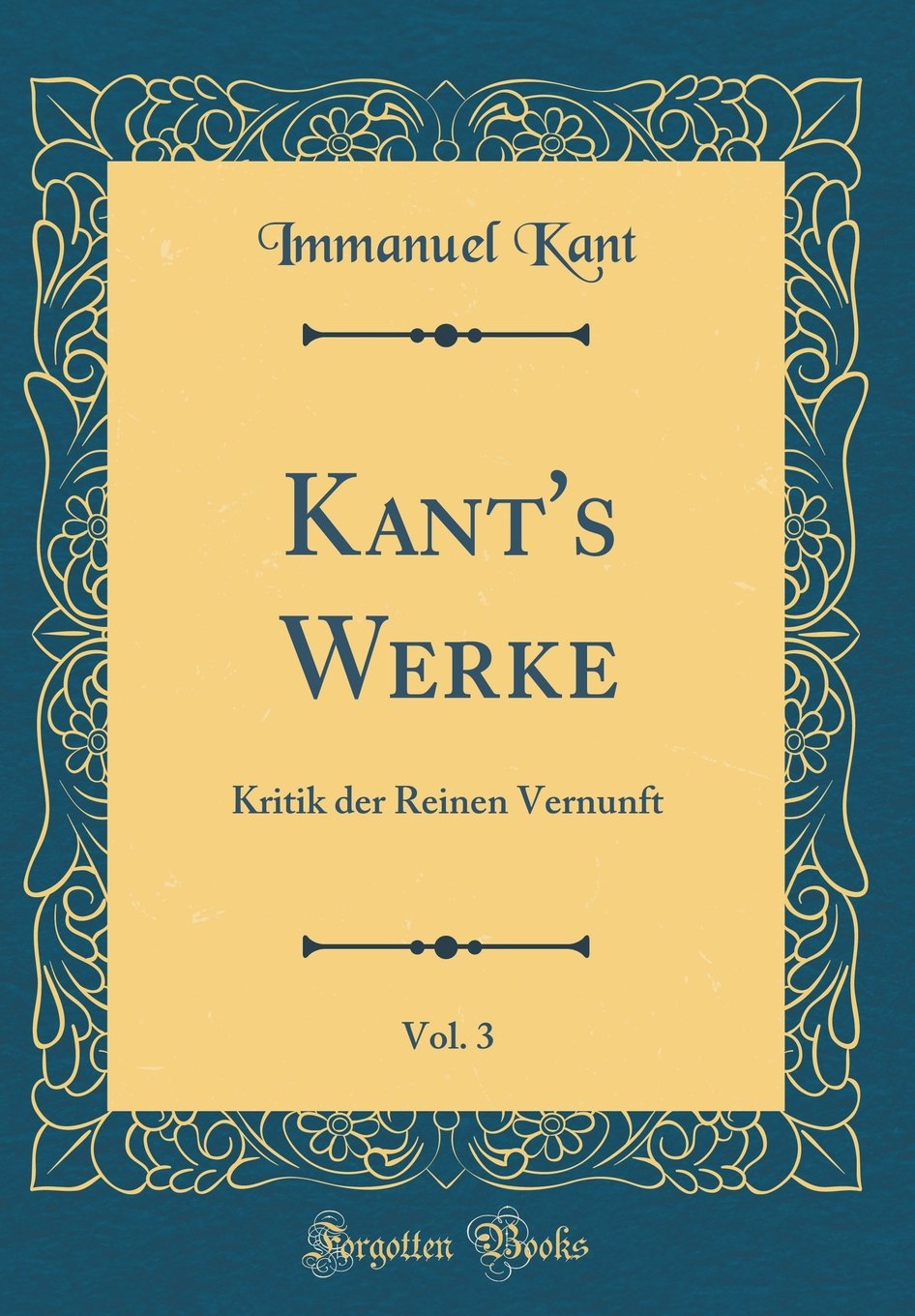 Kants Werke, Vol. 3: Kritik der Reinen Vernunft (Classic Reprint)