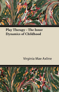 Play Therapy  The Inner Dynamics of Childhood