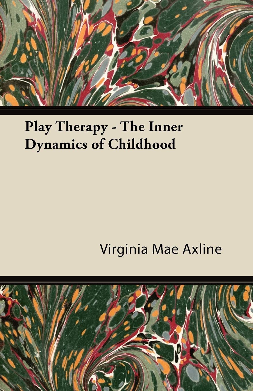 Play Therapy  The Inner Dynamics of Childhood