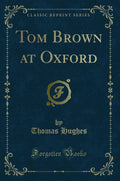 Tom Brown At Oxford (Classic Reprint)