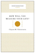 How Will You Measure Your Life? (Harvard Business Review Classics)