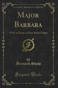 Major Barbara: With an Essay as First Aid to Critics (Classic Reprint)