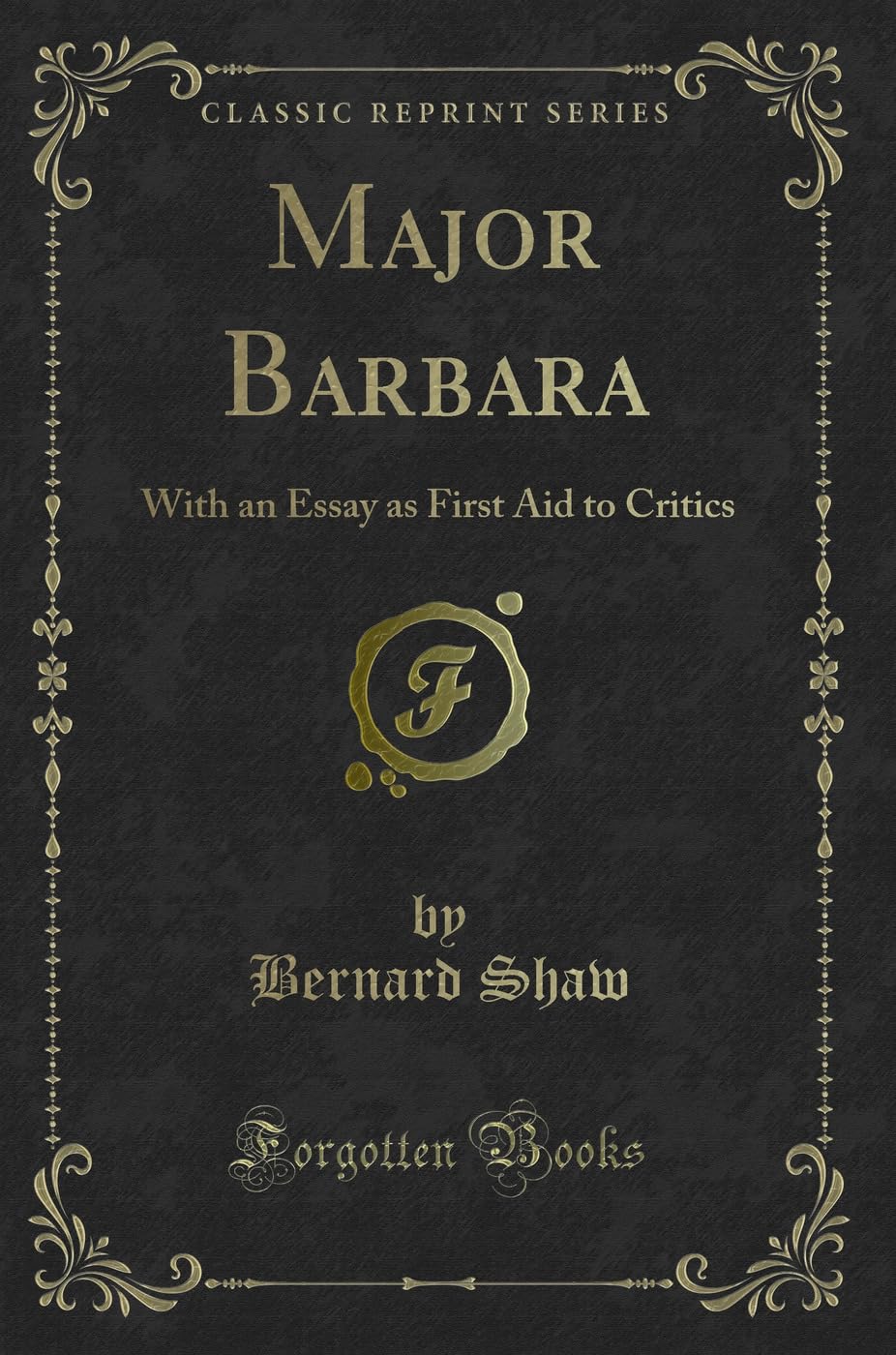 Major Barbara: With an Essay as First Aid to Critics (Classic Reprint)