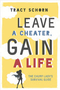 Leave a Cheater, Gain a Life: The Chump Ladys Survival Guide