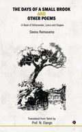 The Days of a Small Brook and Other Poems : A Book of Dithyrambs, Lyrics and Elegies