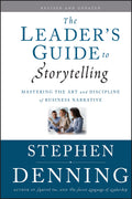 The Leaders Guide to Storytelling: Mastering the Art and Discipline of Business Narrative