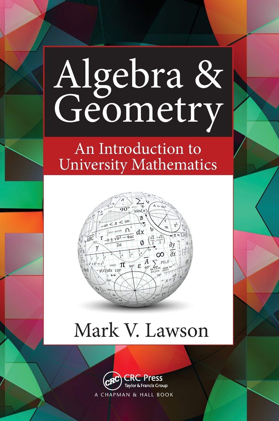 Algebra & Geometry: An Introduction to University Mathematics