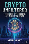 Crypto Unfiltered: Stories of Hype, Lessons, and the Digital Future