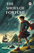 The Shoes Of FortuneHow They Brought To Manhood Love Adventure And Content As Also Into Divers Perils On Land And Sea In Foreign