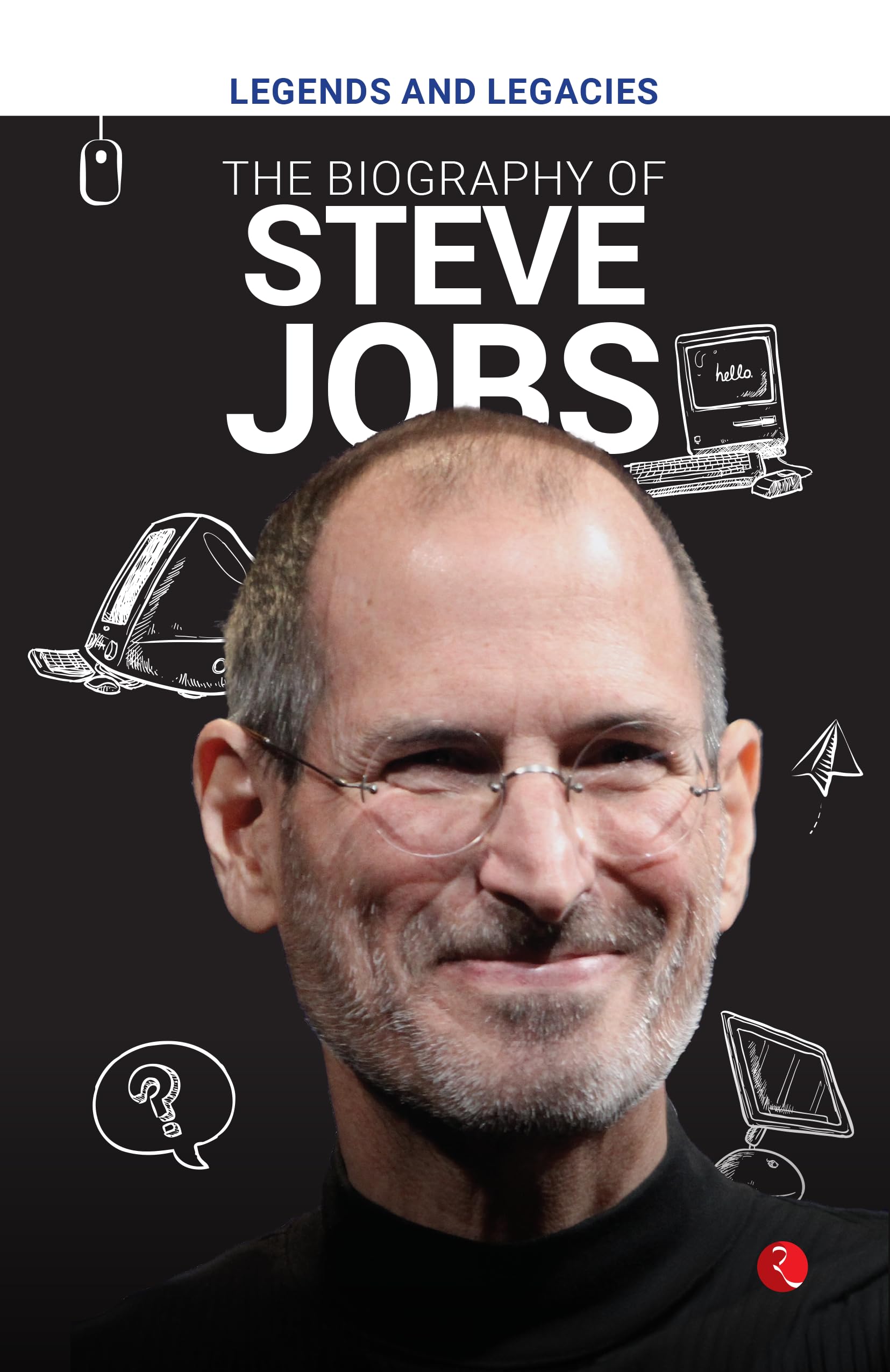 Legends And Legacies : The Biography Of Steve Jobs