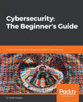 Cybersecurity: The Beginners Guide: A comprehensive guide to getting started in cybersecurity