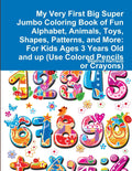 My Very First Big Super Jumbo Coloring Book of Fun Alphabet, Animals, Toys, Shapes, Patterns, and More: For Kids Ages 3 Years Ol