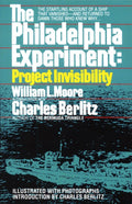 The Philadelphia Experiment: Project Invisibility: The Startling Account of a Ship that Vanishedand Returned to Damn Those Who 