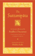 The Suttanipata: An Ancient Collection of the Buddhas Discourses Together with Its Commentaries (The Teachings of the Buddha)