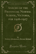 Anecho of the Provincial Normal School, Victoria, for 19261927 (Classic Reprint)