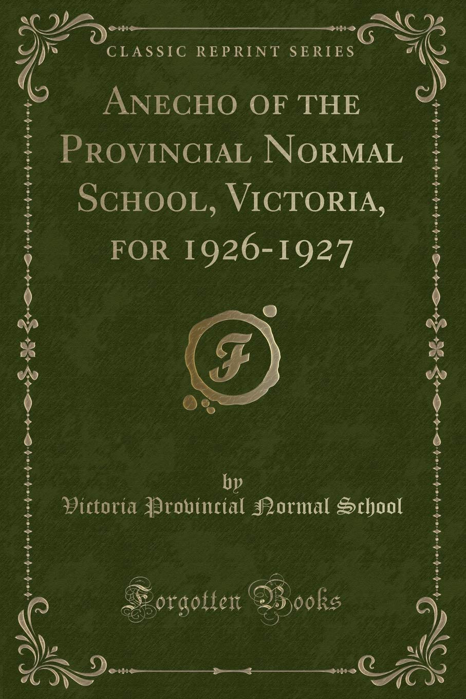 Anecho of the Provincial Normal School, Victoria, for 19261927 (Classic Reprint)