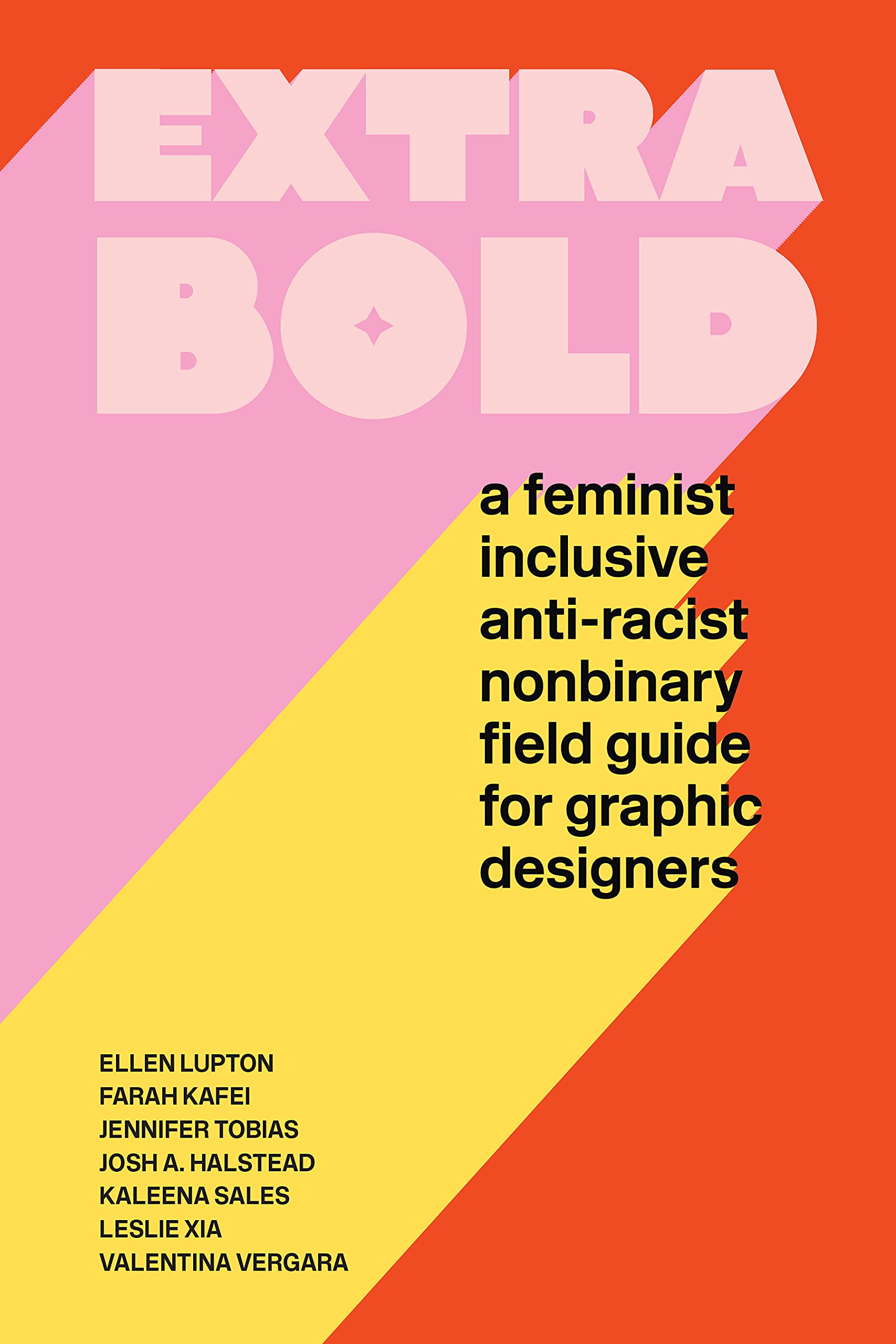 Extra Bold: A Feminist, Inclusive, Antiracist, Nonbinary Field Guide for Graphic Designers