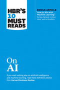 HBRs 10 Must Reads on AI (with bonus article How to Win with Machine Learning by Ajay Agrawal, Joshua Gans, and Avi Goldfarb)