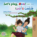 Lets play, Mom!: English Arabic Bilingual Book (English Arabic Bilingual Collection)
