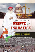 Legacy of Injustice : The Untold Story of Asharam Bapu