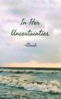 In Her Uncertainties /   