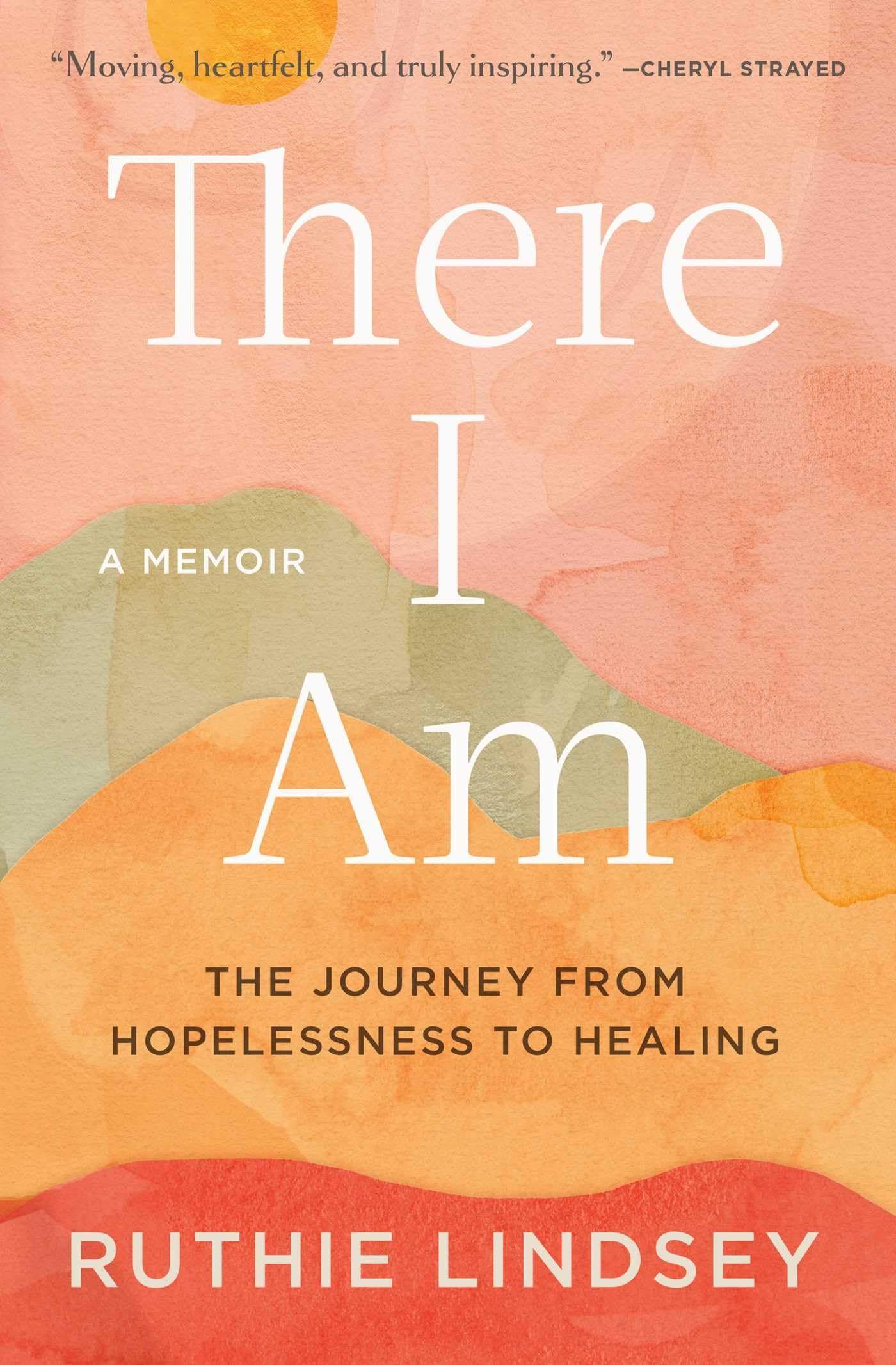 There I Am: The Journey from Hopelessness to HealingA Memoir