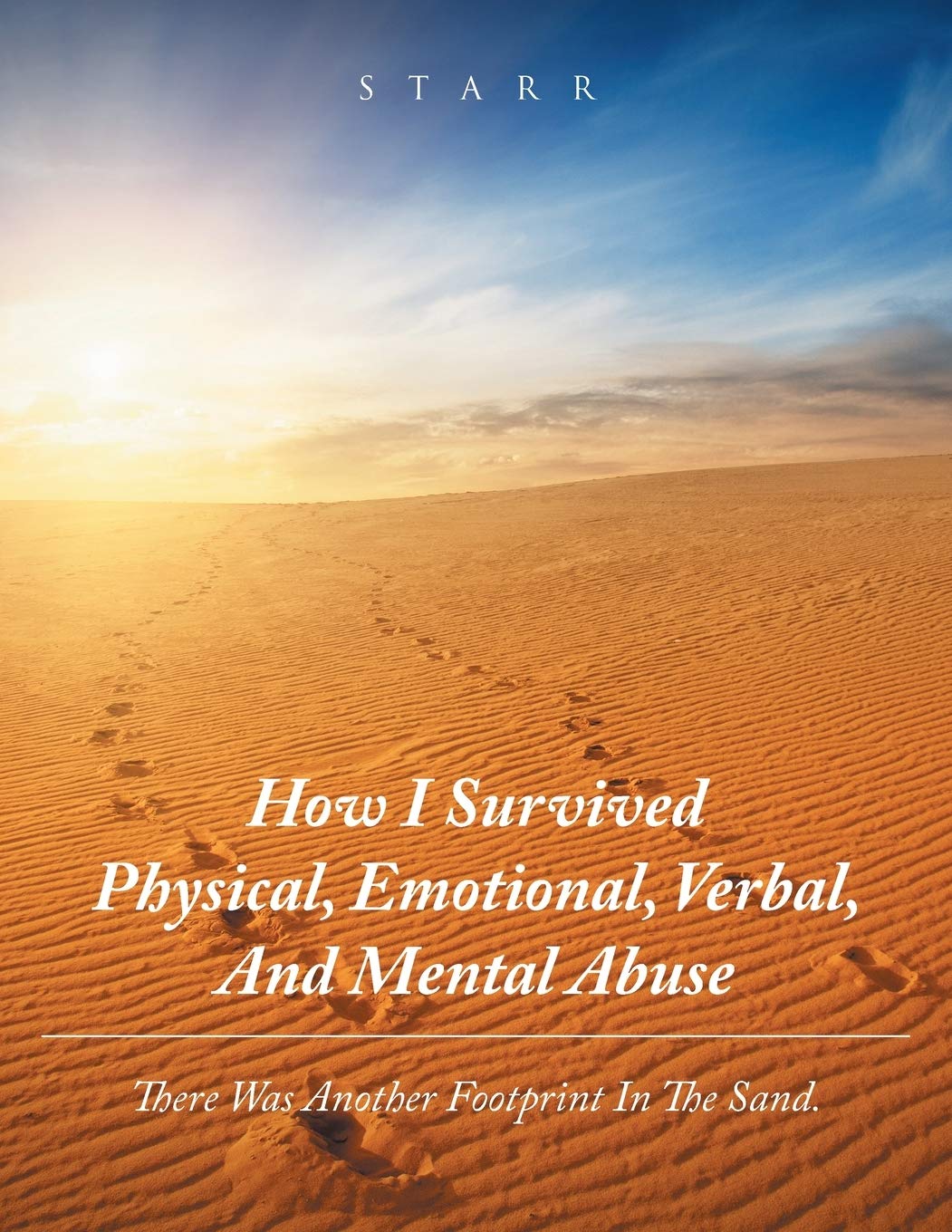 How I Survived Physical, Emotional, Verbal, and Mental Abuse: There Was Another Footprint in the Sand