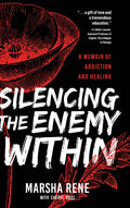 Silencing the Enemy Within: A Memoir of Addiction and Healing