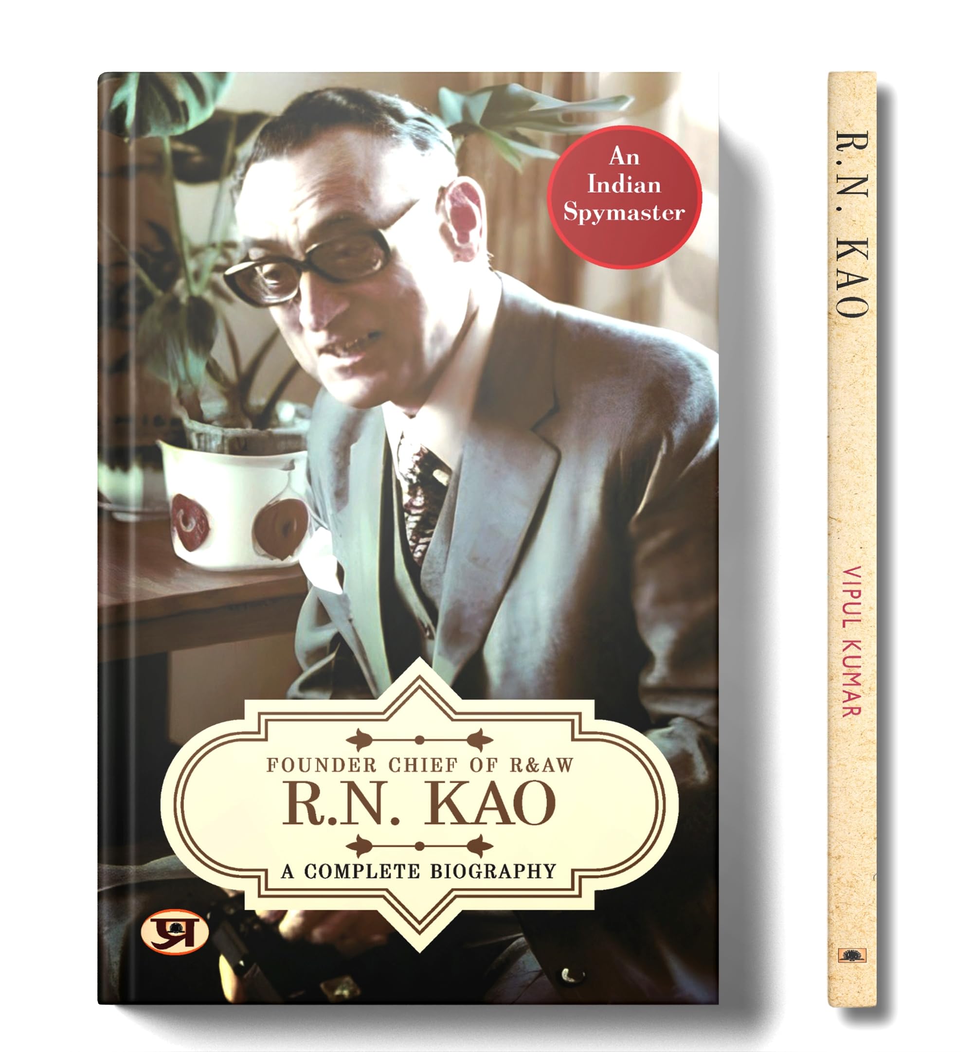 R.N. Kao: A Complete Biography  Founder Chief of RAW
