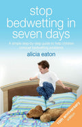 Stop Bedwetting in Seven Days, Tenth Anniversary Edition: A simple stepbystep guide to help children conquer bedwetting proble