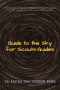 GUIDE TO THE SKY FOR SCOUTSGUIDES : THE BHARAT SCOUTS & GUIDES PROFICIENCY BADGE COURSE WORK ON STAR MAN & STAR GAZER