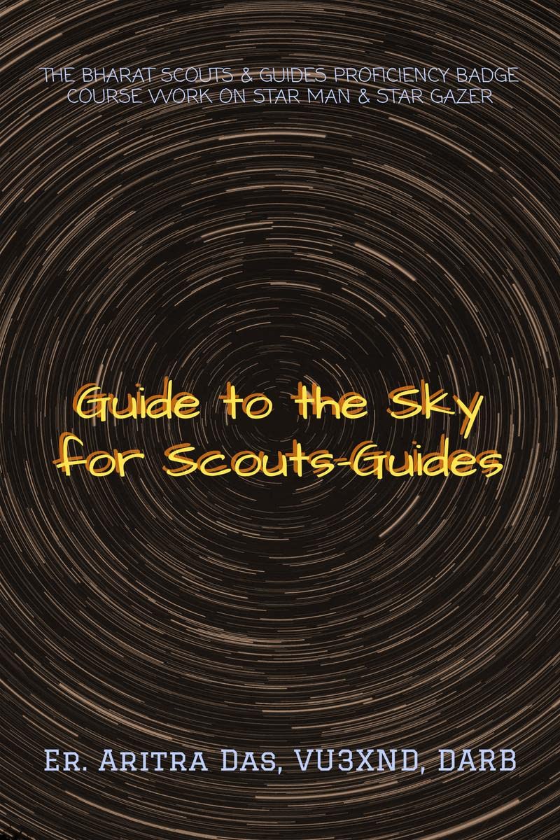 GUIDE TO THE SKY FOR SCOUTSGUIDES : THE BHARAT SCOUTS & GUIDES PROFICIENCY BADGE COURSE WORK ON STAR MAN & STAR GAZER